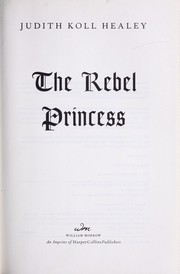The rebel princess by Judith Koll Healey