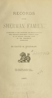Cover of: Records of the Sherman family, as relating to the ancestors and descendants of Benj. Sherman, from Henry Sherman, county of Suffolk, Eng., down to the 13th generation by David H. Sherman