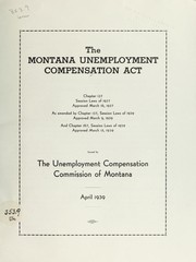 Cover of: The Montana unemployment compensation act: Chapter 137, session laws of 1937, approved March 16, 1937, as amended by chapter 137, session laws of 1939, approved March 9, 1939, and chapter 167, session laws of 1939, approved March 15, 1939