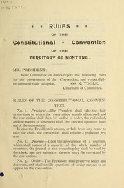 Cover of: Rules of the Constitutional Convention of the Territory of Montana, convened at Helena, Montana, July 4, 1889, and the act of Congress authorizing said convention by Montana. Constitutional Convention