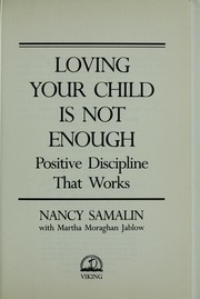 Cover of: Loving your child is not enough: positive discipline that works