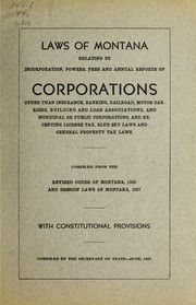 Cover of: Laws of Montana relating to incorporation, powers, fees and annual report of corporations, other than insurance, banking, railroad, motor carriers, building and loan associations, and municipal or public corporations, and excepting license tax, blue sky laws and general property tax laws: compiled from the Revised codes of Montana, 1935, and Session laws of Montana, 1937, with constitutional provisions