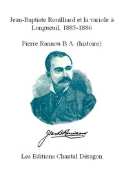 Jean Baptiste Rouilliard et la variole à Longueuil, 1885-1886 by Pierre Rannou