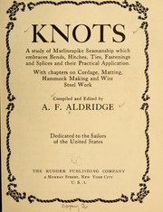 Cover of: Knots, a study of marlinespike seamanship which embraces bends, hitches, ties, fastenings and splices and their practical application. by Arthur F. Aldridge