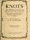 Cover of: Knots, a study of marlinespike seamanship which embraces bends, hitches, ties, fastenings and splices and their practical application.