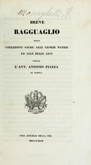 Cover of: Breve ragguaglio delle collezioni sacre alle glorie patrie ed alle belle arti presso l'Avv. Antonio Piazza di Padova