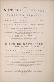Cover of: The natural history of Carolina, Florida, and the Bahama Islands: containing the figures of birds, beasts, fishes, serpents, insects, and plants ; particularly, those not hitherto described, or incorrectly figured by former authors, with their descriptions in English and French ; to which is prefixed, a new and correct map of the countries ; with observations on their natural state, inhabitants, and productions