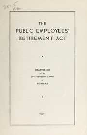 Cover of: The Public employees' retirement act: Chapter 212 of the 1945 Session laws of Montana