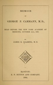 Cover of: Memoir of George P. Cammann, M.D.: read before the New York Academy of Medicine, October 21st, 1863.