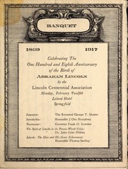 Cover of: The one hundred and eighth anniversary of the birth of Abraham Lincoln will be celebrated by the Lincoln Centennial Association, February twelve, nineteen seventeen at Springfield, Illinois by Lincoln Centennial Association (Springfield, Ill.)