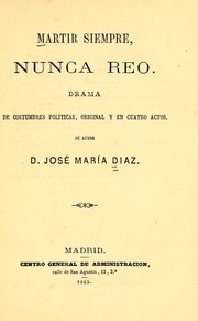 Cover of: Mártir siempre, nunca reo: drama de costumbres políticas, original y en cuatro actos