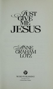 Cover of: Just give me Jesus by Anne Graham Lotz