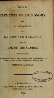 Cover of: Guy's elements of astronomy, and an abridgement of Keith's New treatise on the use of the globes