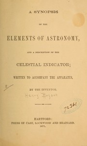 A synopsis of the elements of astronomy, and a description of the celestial indicator by Henry] [from old catalog Bryant