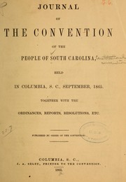 Cover of: Journal of the Convention of the people of South Carolina, held in Columbia, S.C., September, 1865
