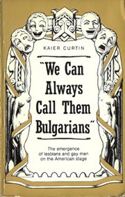 Cover of: "We Can Always Call Them Bulgarians": The Emergence of Lesbians and Gay Men on the American Stage