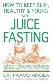 Cover of: How to Keep Slim, Healthy and Young With Juice Fasting
