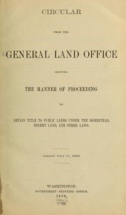 Cover of: Circular from the General land office showing the manner of proceeding to obtain title to public lands under the homestead: desert land, and other laws
