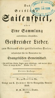 Cover of: Das Geistliche saitenspiel: oder eine Sammlung auserlesener, erbaulicher, Geistreicher Lieder, zum Gebrauch aller gottliebenden Seelen; insonderheit fur die Gemeinden der Evangelischen Gemeinschaft