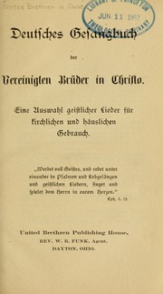 Cover of: Deutsches Gesangbuch der Vereinigten Brüder in Christo: eine Auswahl geistlicher Lieder für kirchlichen und häuslichen Gebrauch