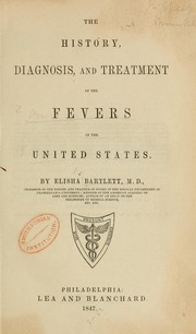 Cover of: The history, diagnosis, and treatment of the fevers of the United States. by Elisha Bartlett, Elisha Bartlett