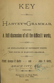 Cover of: Key to Harvey's grammar: containing a full discussion of all the difficult words, also an explanation of different points not found in Harvey's grammar