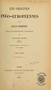 Les origines indo-européennes, ou, les Aryas primitifs by Adolphe Pictet