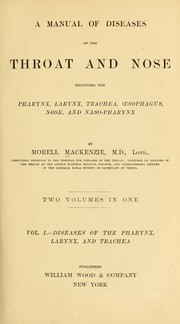 Cover of: A manual of diseases of the throat and nose: including the pharynx, larynx, trachea, oesophagus, nose and naso-pharynx
