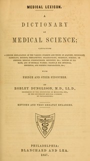 Cover of: Medical lexicon: a dictionary of medical science : containing a concise explanation of the various subjects and terms of anatomy, physiology, pathology, hygiene, therapeutics, pharmacology, pharmacy, surgery, obstetrics, medical jurisprudence, dentistry, etc. : notices of climate, and of mineral waters : formulae for officinal, empirical, and dietetic preparations, etc : with French and other synonymes