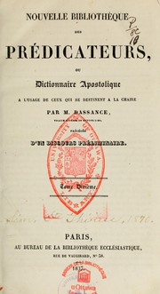 Nouvelle bibliotheque des predicateurs, ou, Dictionnaire apostolique by Pierre-Neree Dassance