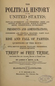 Cover of: The political history of the United States: or, popular sovereignty and citizenship; birth and growth of the colonies; march to independence; constitutional government; presidents and administrations; congresses and political measures; party platforms and principles; rise and fall of parties. Questions of the hour-civil service reform, polygamy, prohibition, surplus revenue, tariff and free trade, arguments for and against, review of tariff acts