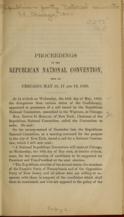 Proceedings of the Republican National Convention, held at Chicago, May 16, 17 and 18, 1860 by Republican National Convention (1860 Chicago, Ill.)