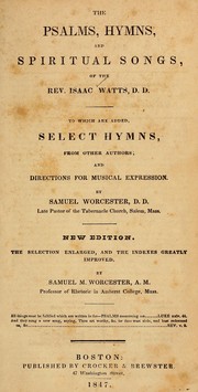 Cover of: The psalms, hymns, and spiritual songs of the Rev. Isaac Watts, D.D.: to which are added, select hymns from other authors, and directions for musical expression