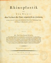 Cover of: Rhinoplastik; oder, Die Kunst den Verlust der Nase organisch zu ersetzen, in ihren früheren Verhältnissen ersorscht und durch neue Verfahrungsweisen zur höheren Vollkommenheit gefördert by Carl Ferdinand von Graefe