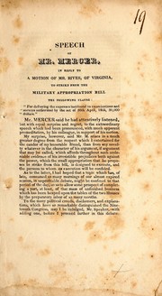 Cover of: Speech of Mr. Mercer, in reply to a motion of Mr. Rivers, of Virginia, to strike from the military appropriation bill the following cause: for defraying the expenses incidental to examinations and surveys authorized by the act of 30th April, 1824, 30,000 dollars