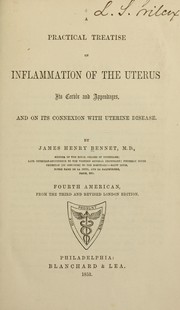 Cover of: A practical treatise on inflammation of the uterus, its cervix and appendages: and on its connexion with uterine disease