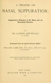 Cover of: A treatise on nasal suppuration: or suupurative diseases of the nose and its accessory sinuses