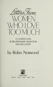 Cover of: Letters from Women Who Love Too Much: A Closer Look at Relationship Addiction and Recovery