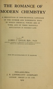 Cover of: The romance of modern chemistry: a description in nontechnical language of the diverse and wonderful ways in which chemical forces are at work, and of their manifold application in modern life