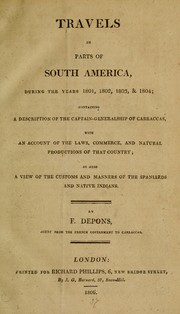 Cover of: Travels in parts of South America, during the years 1801, 1802, 1803 & 1804: containing a description of the captain-generalship of Carraccas, with an account of the laws, commerce, and natural productions of that country : as also a view of the customs and manners of the Spaniards and native Indians