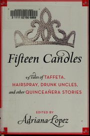 Cover of: Fifteen candles: 15 tales of taffeta, hairspray, drunk uncles, and other Quinceañera stories : an anthology