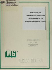 Cover of: A study of the administrative structure and expenses of the Montana University System: a report to the Office of the Commissioner of Higher Education revised for presentation to the Board of Regents