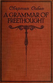 A Grammar of Freethought by Chapman Cohen