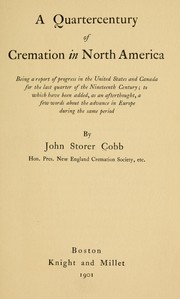 Cover of: A quartercentury of cremation in North America: being a report of progress in the United States and Canada for the last quarter of the nineteenth century; to which have been added, as an afterthought, a few words about the advance in Europe during the same period.