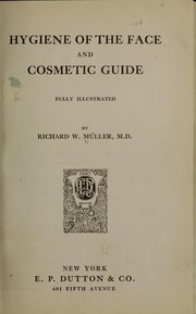 Cover of: Hygiene of the face, and cosmetic guide ... by Richard W. Müller