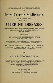 Cover of: An original and comprehensive for the treatment of the various forms of uterine deseases, presenting a course which, in the author's experience of nearly fifty years, has proven sucsessful far beyond that claimed for any other method ...