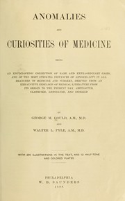 Cover of: Anomalies and curiosities of medicine: being an encyclopedic collection of rare and extraordinary cases, and of the most striking instances of abnormality in all branches of medicine and surgery, derived from an exhaustive research of medical literature from its origin to the present day