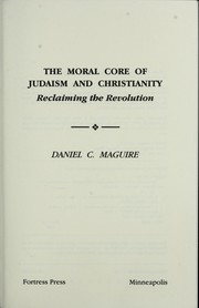 Cover of: The moral coreof Judaism and Christianity: reclaiming the revolution
