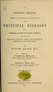 Cover of: A systematic treatise, historical, etiological, and practical: on the principal diseases of the interior valley of North America, as they appear in the Caucasian, African, Indian, and Esquimaux varieties of its population.