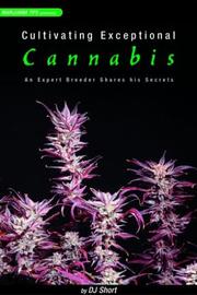 Cover of: Cultivating Exceptional Cannabis: An Expert Breeder Shares His Secrets (Marijuana Tips Series)